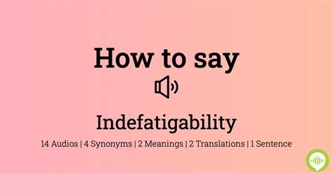 Hypernyms ("<strong>indefatigability</strong>" is a kind of. . Indefatigability pronunciation